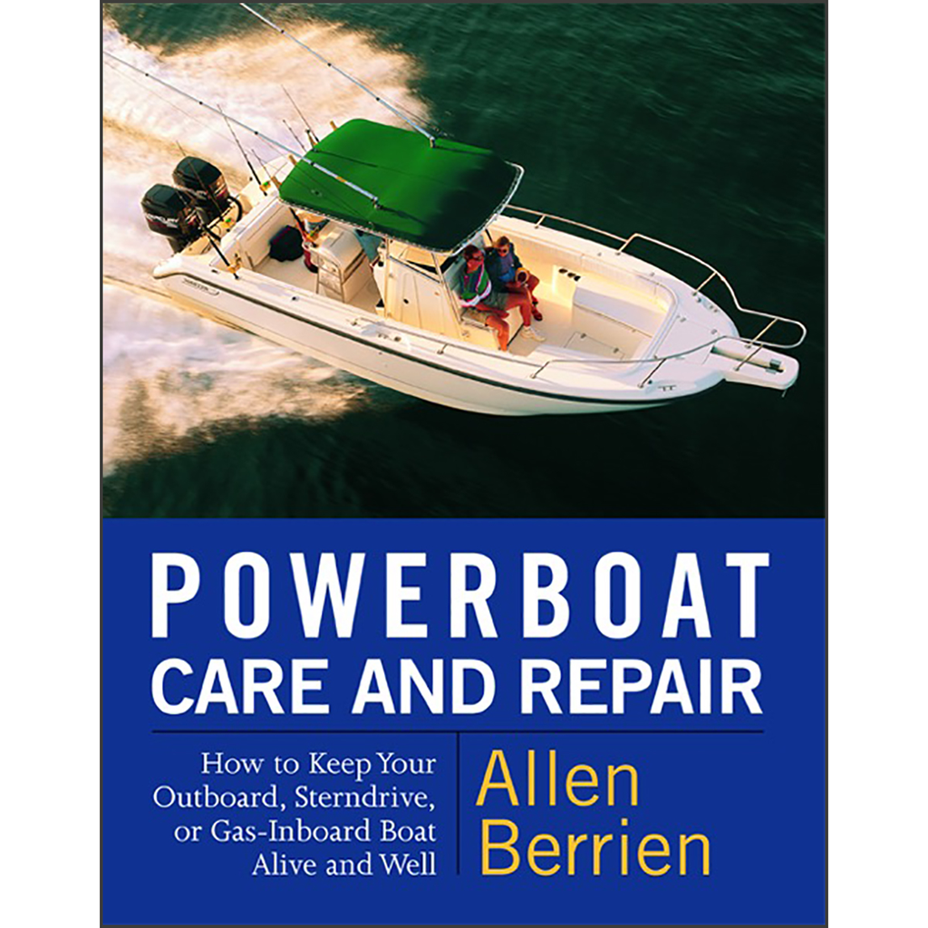 Powerboat Care and Repair: How to Keep Your Outboard, Sterndrive, or Gas-Inboard Boat Alive and Well