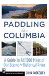 Paddling the Columbia: A Guide to all 1200 Miles of our Scenic and Historical River