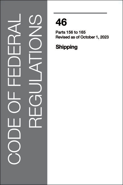CFR 46 (2023) Volume 6, Shipping: Part 156-165