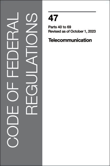 CFR 47 Volume 3 - Telecommunications: Part 40-69