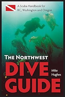 The Northwest Dive Guide: A Scuba Handbook for BC, Washington and Oregon