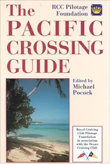The Pacific Crossing Guide : Royal Cruising Club Pilotage Foundation in Association With the Ocean Cruising Club