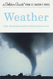 Weather: A Fully Illustrated, Authoritative and Easy-to-Use Guide (A Golden Guide from St. Martin's Press)