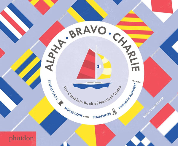 Alpha, Bravo, Charlie: The Complete Book of Nautical Codes - Captain's