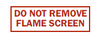 Do Not Remove Flame Screen