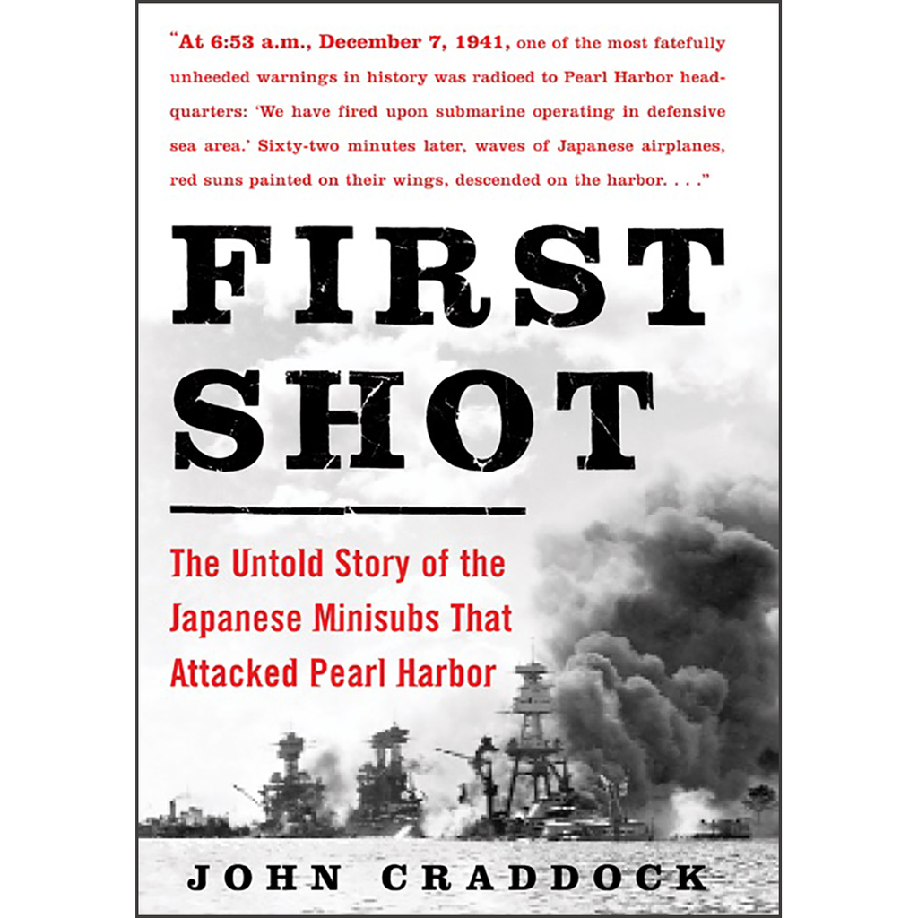 First Shot: The Untold Story of the Japanese Minisubs That Attacked Pearl Harbor