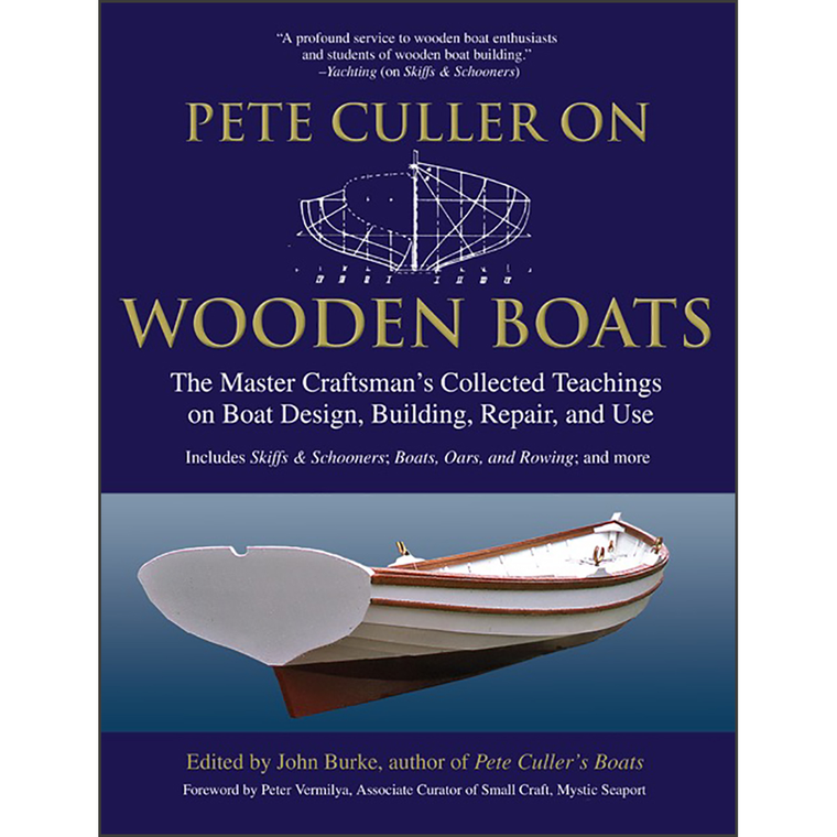Pete Culler on Wooden Boats: The Master Craftsman's Collected Teachings on Boat Design, Building, Repair, and Use
