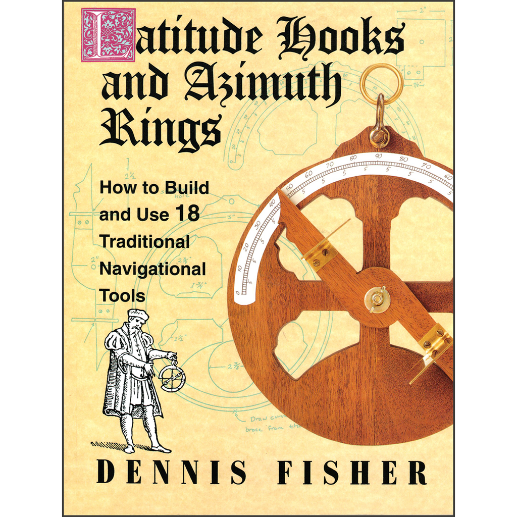 Latitude Hooks and Azimuth Rings: How to Build and Use 18 Traditional Navigational Tools
