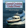 Coastal Cruising Under Power: How to Buy, Equip, Operate, and Maintain Your Boat