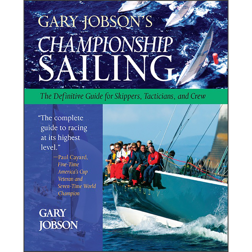 Gary Jobson's Championship Sailing: The Definitive Guide for Skippers, Tacticians, and Crew