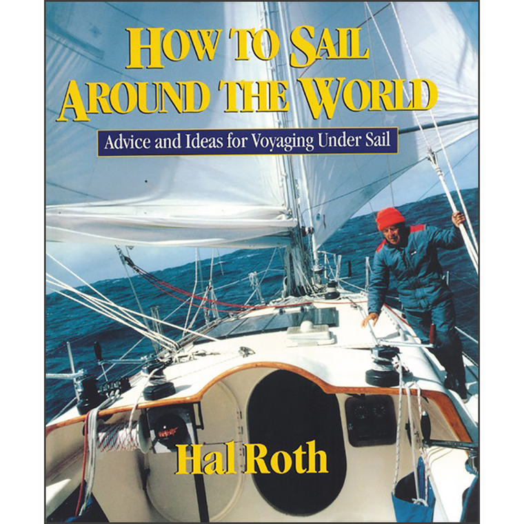 How to Sail Around the World: Advice and Ideas for Voyaging Under Sail