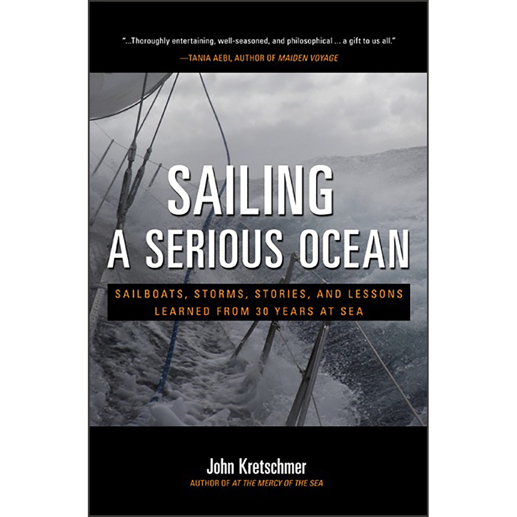 Sailing a Serious Ocean: Sailboats, Storms, Stories and Lessons Learned from 30 Years at Sea