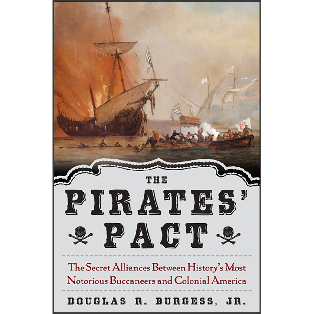 The Pirates' Pact: The Secret Alliances Between History's Most Notorious Buccaneers and Colonial America