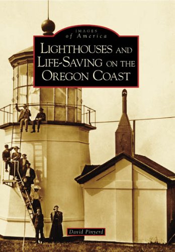 Images of America- Lighthouses and Life-Saving on the Oregon Coast
