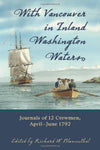 With Vancouver in Inland Washington Waters: Journals of 12 Crewmen, April-June 1792