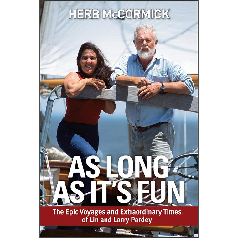 As Long as It's Fun: The Epic Voyages and Extraordinary Times of Lin and Larry Pardey