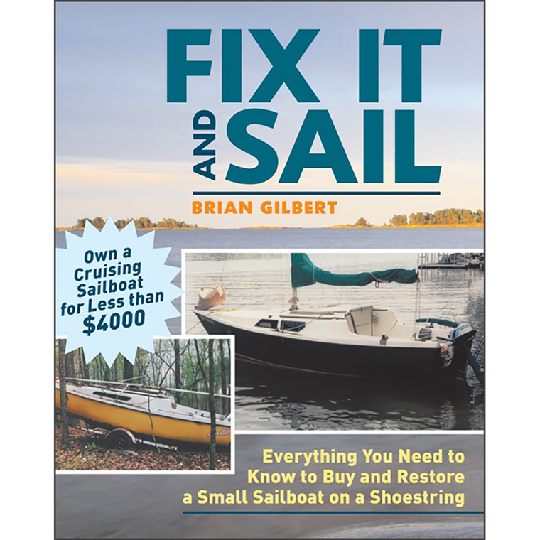 Fix It and Sail: Everything You Need to Know to Buy and Retore a Small Sailboat on a Shoestring