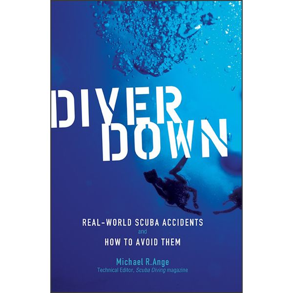 Diver Down: Real-World SCUBA Accidents and How to Avoid Them - Captain ...