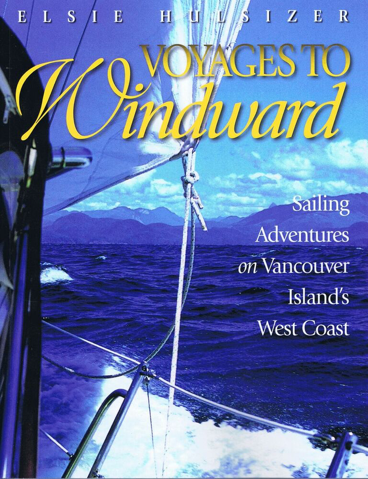 Voyages to Windward: Sailing Adventures on Vancouver Island's West Coast