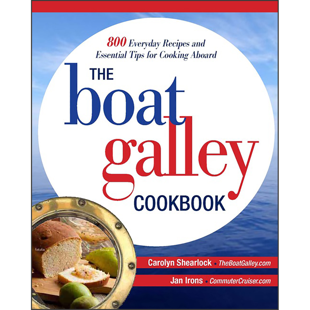 The Boat Galley Cookbook: 800 Everyday Recipes and Essential Tips for Cooking Aboard