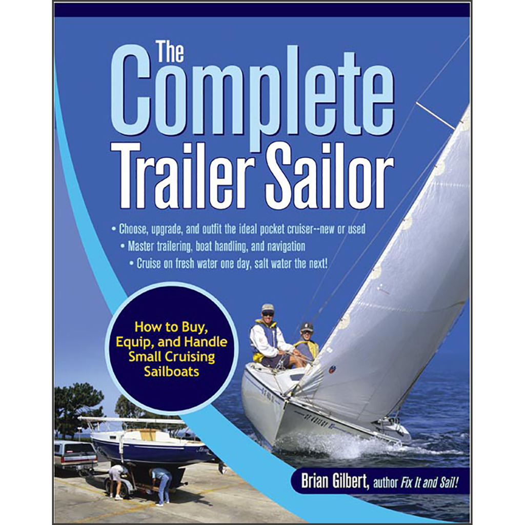 The Complete Trailer Sailor: How to Buy, Equip, and Handle Small Cruising Sailboats