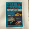 Coral Sea Reef Guide: Fishes, Corals, Crustacea, Snails, Cephalopods, Reptiles, Mammals